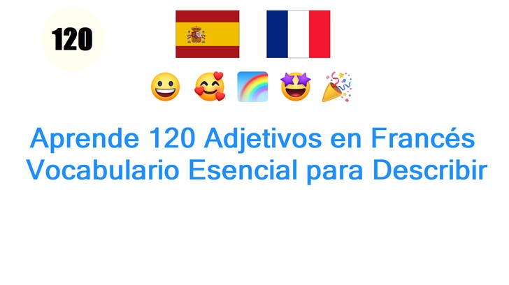Aprende 120 Adjetivos en Francés: Vocabulario Esencial para Describir
